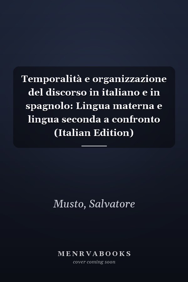Temporalità e organizzazione del discorso in italiano e in spagnolo: Lingua materna e lingua seconda a confronto (Italian Edition)