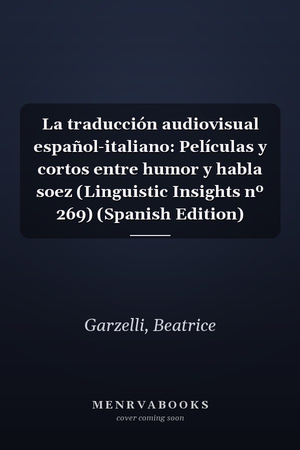 La traducción audiovisual español-italiano: Películas y cortos entre humor y habla soez (Linguistic Insights nº 269) (Spanish Edition)