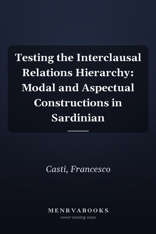 Testing the Interclausal Relations Hierarchy: Modal and Aspectual Constructions in Sardinian