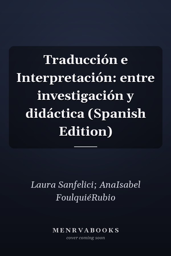 Traducción e Interpretación: entre investigación y didáctica (Spanish Edition)