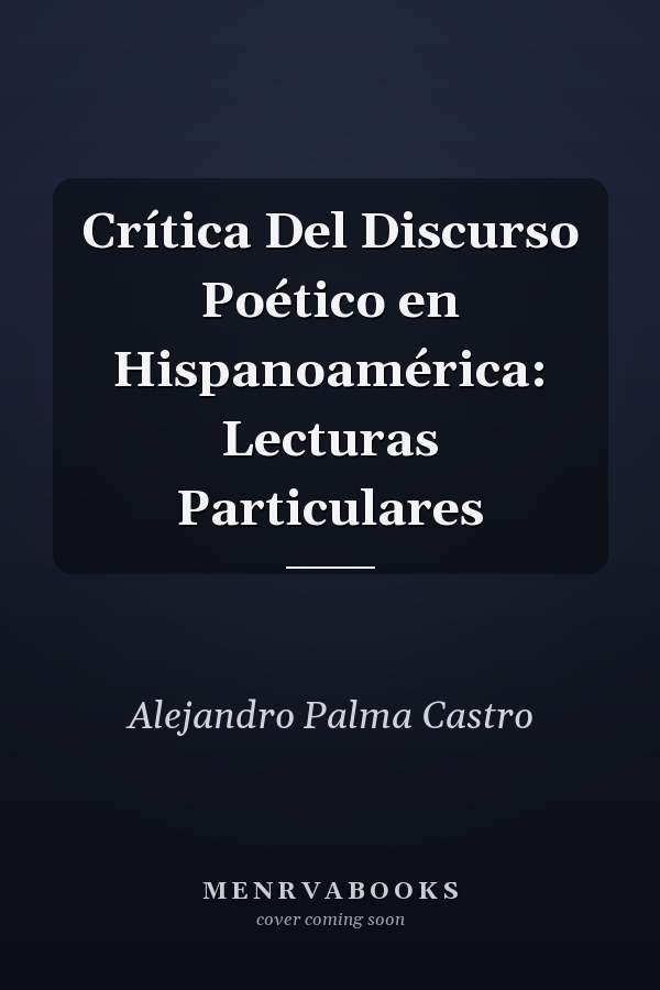 Crítica Del Discurso Poético en Hispanoamérica: Lecturas Particulares