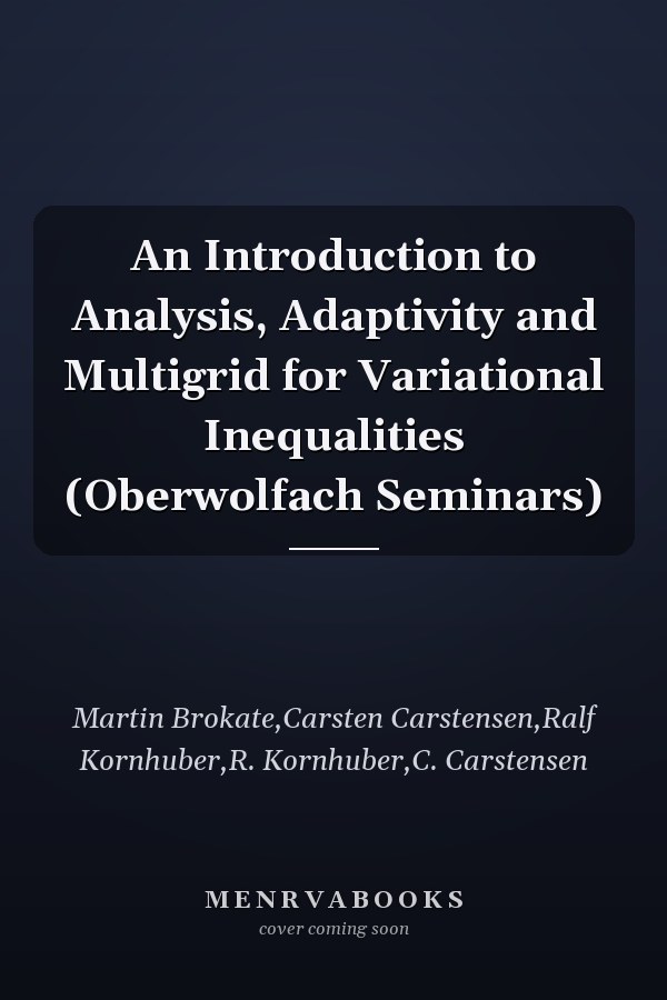 An Introduction to Analysis, Adaptivity and Multigrid for Variational Inequalities (Oberwolfach Seminars)
