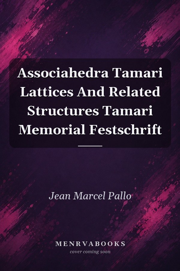 Associahedra, Tamari Lattices, and Related Structures: Tamari Memorial Festschrift