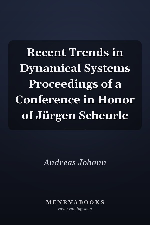 Recent Trends in Dynamical Systems Proceedings of a Conference in Honor of Jürgen Scheurle