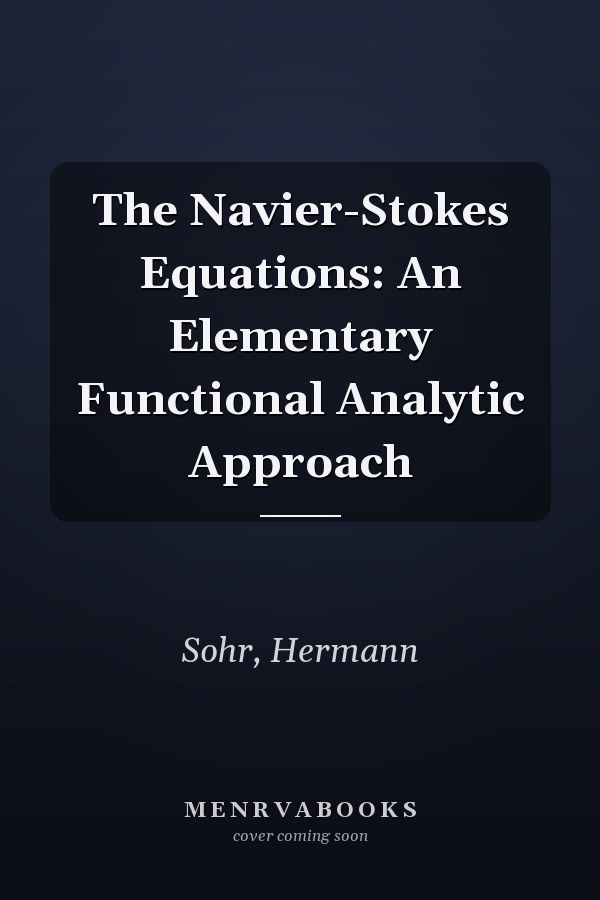 The Navier-Stokes Equations: An Elementary Functional Analytic Approach