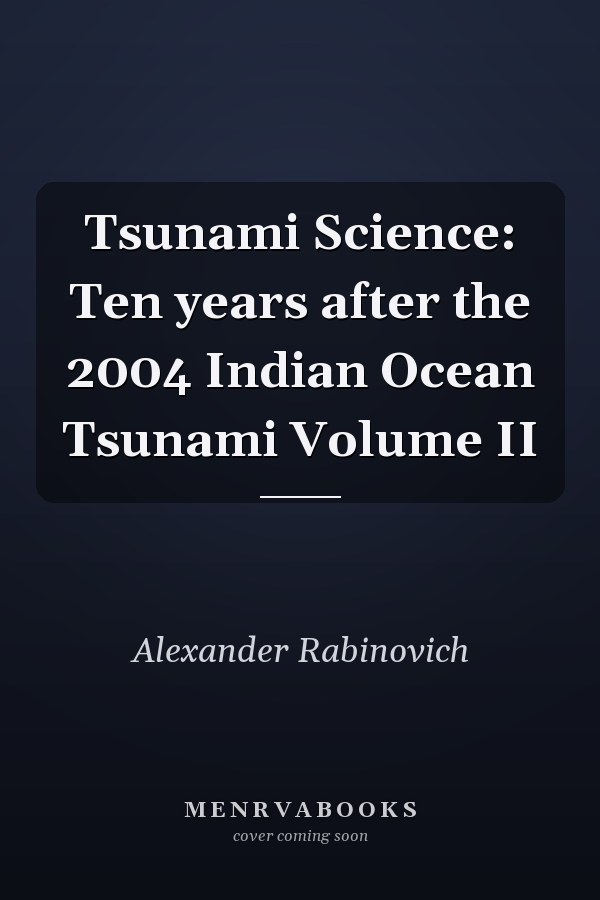 Tsunami Science: Ten years after the 2004 Indian Ocean Tsunami Volume II