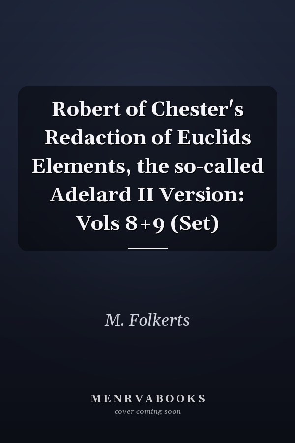 Robert of Chester's Redaction of Euclids Elements, the so-called Adelard II Version: Vols 8+9 (Set)