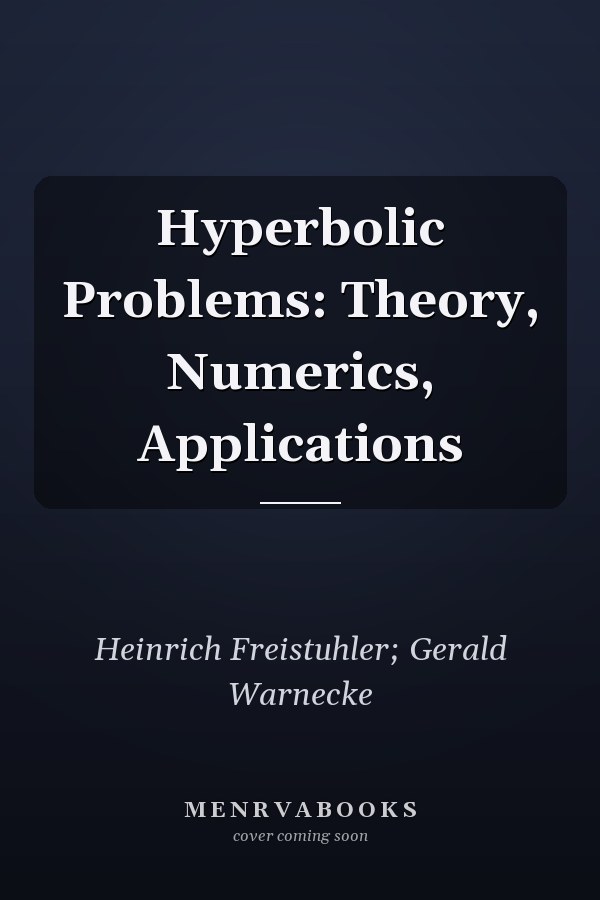 Hyperbolic Problems: Theory, Numerics, Applications