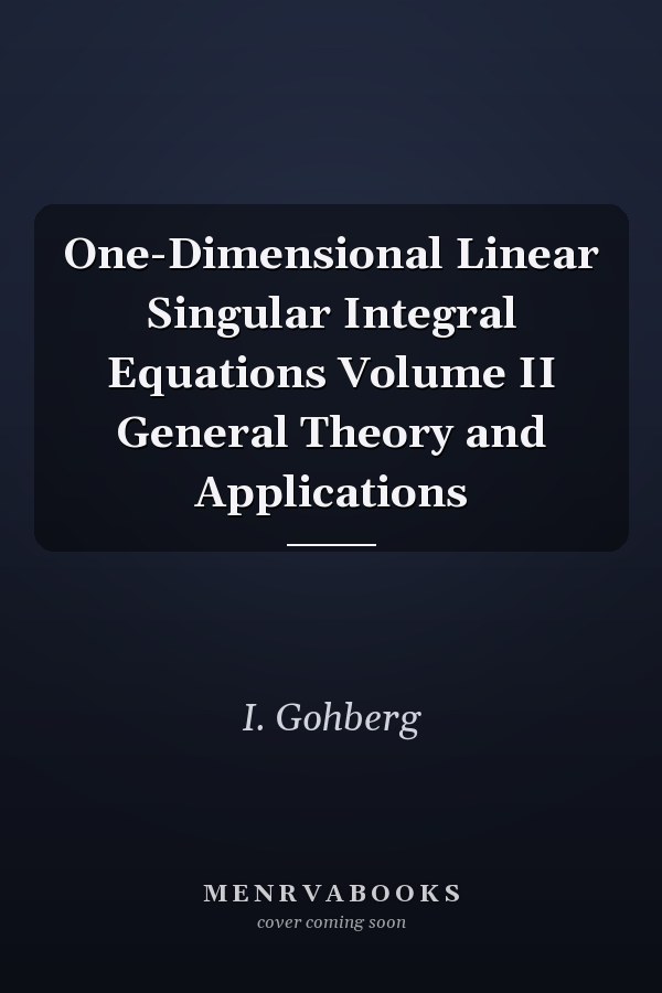 One-Dimensional Linear Singular Integral Equations Volume II General Theory and Applications
