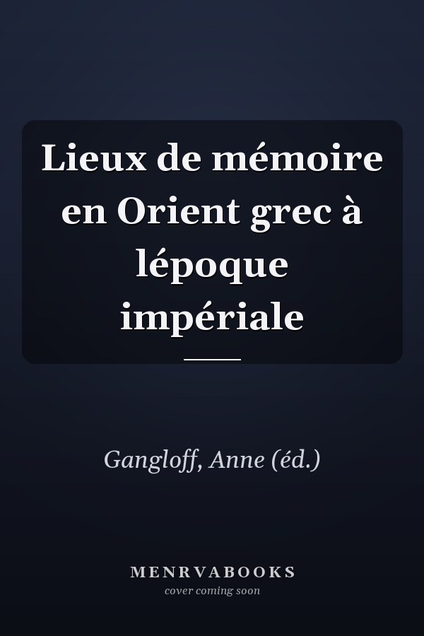 Lieux de mémoire en Orient grec à lépoque impériale