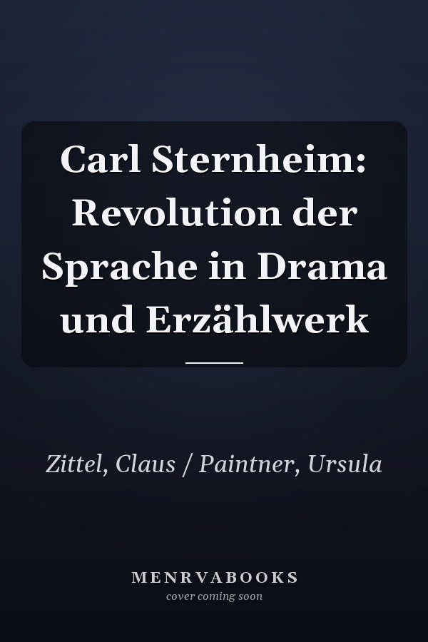 Carl Sternheim: Revolution der Sprache in Drama und Erzählwerk