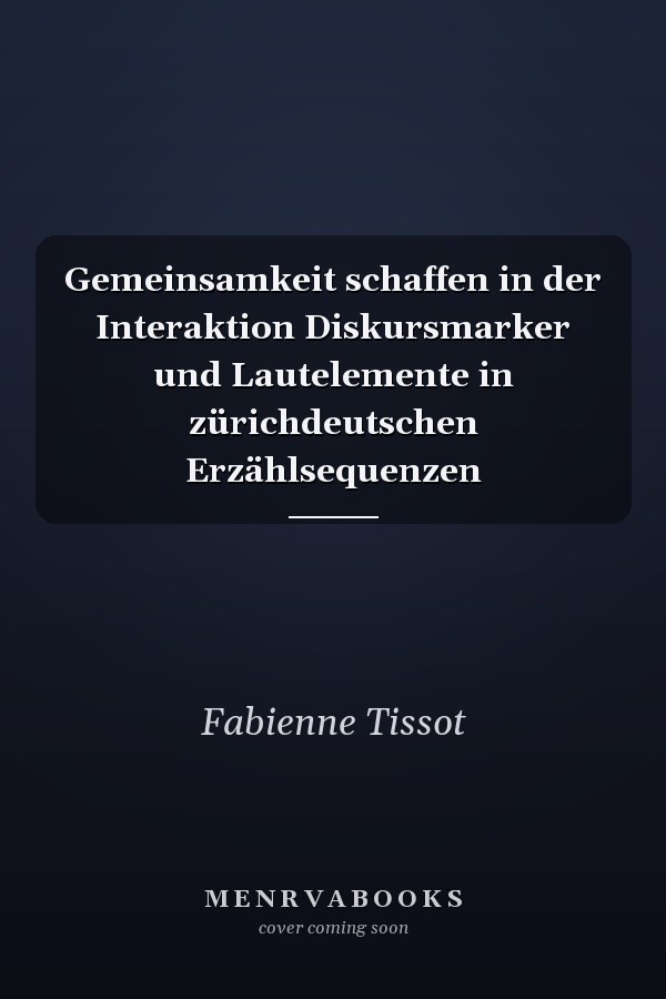 Gemeinsamkeit schaffen in der Interaktion Diskursmarker und Lautelemente in zürichdeutschen Erzählsequenzen