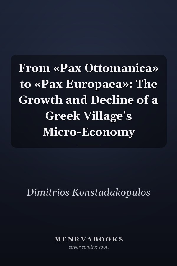 From «Pax Ottomanica» to «Pax Europaea»: The Growth and Decline of a Greek Village's Micro-Economy
