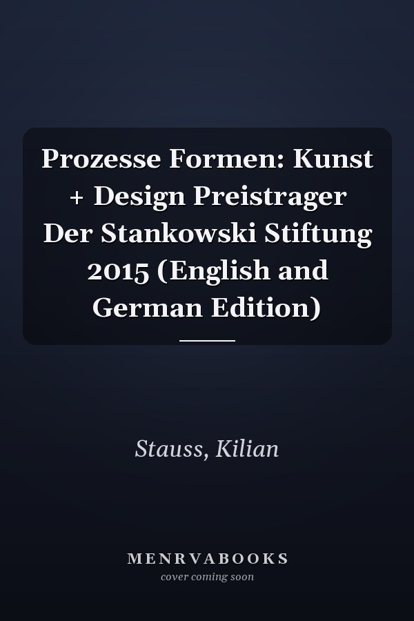 Prozesse Formen: Kunst + Design Preistrager Der Stankowski Stiftung 2015 (English and German Edition)