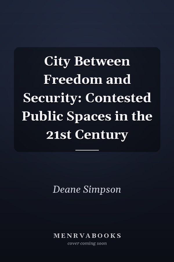 City Between Freedom and Security: Contested Public Spaces in the 21st Century