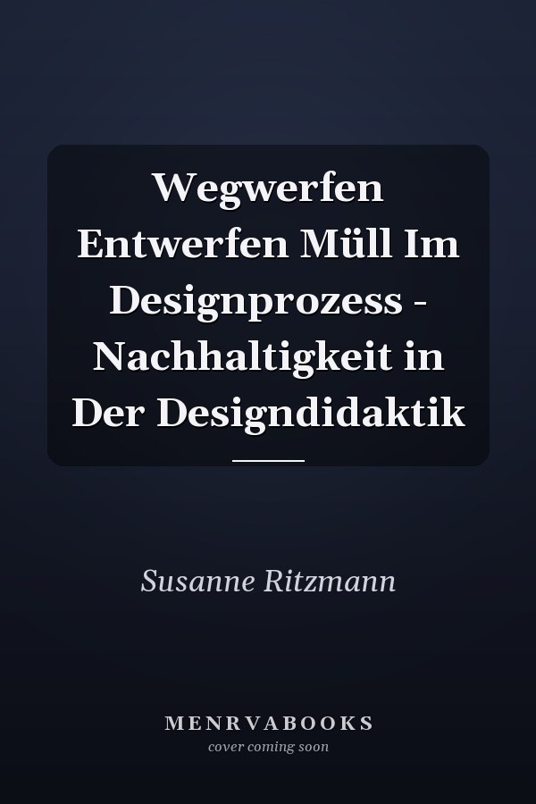 Wegwerfen  Entwerfen Müll Im Designprozess - Nachhaltigkeit in Der Designdidaktik