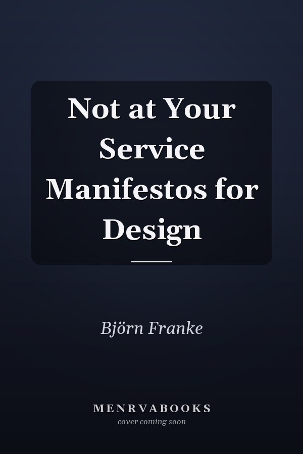 Not at Your Service Manifestos for Design