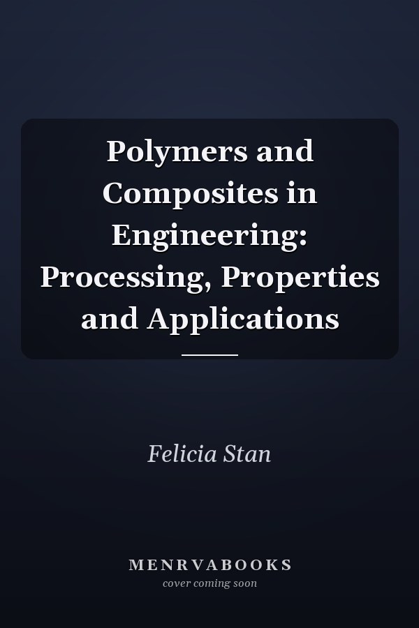 Polymers and Composites in Engineering: Processing, Properties and Applications