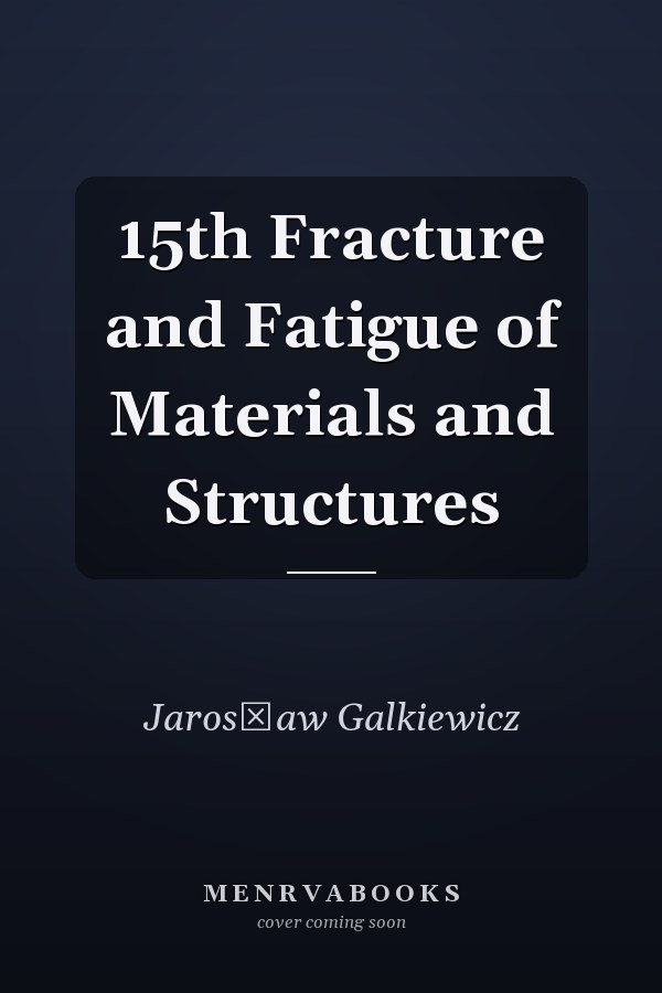 15th Fracture and Fatigue of Materials and Structures