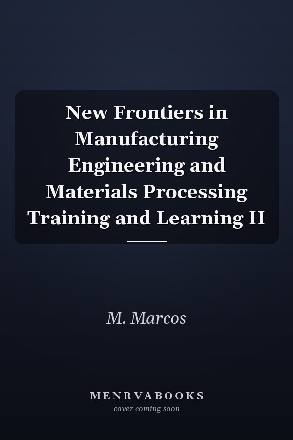 New Frontiers in Manufacturing Engineering and Materials Processing Training and Learning II