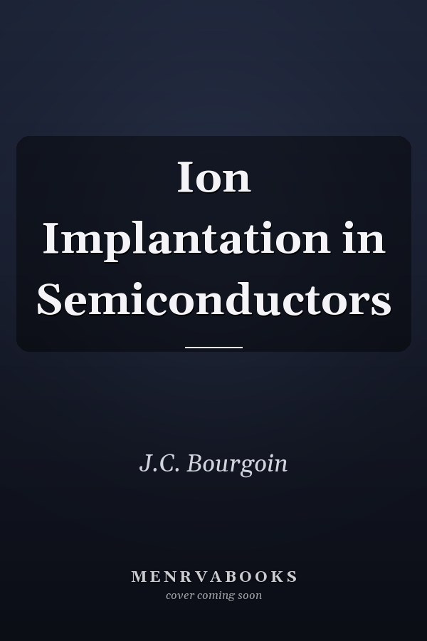 Ion Implantation in Semiconductors