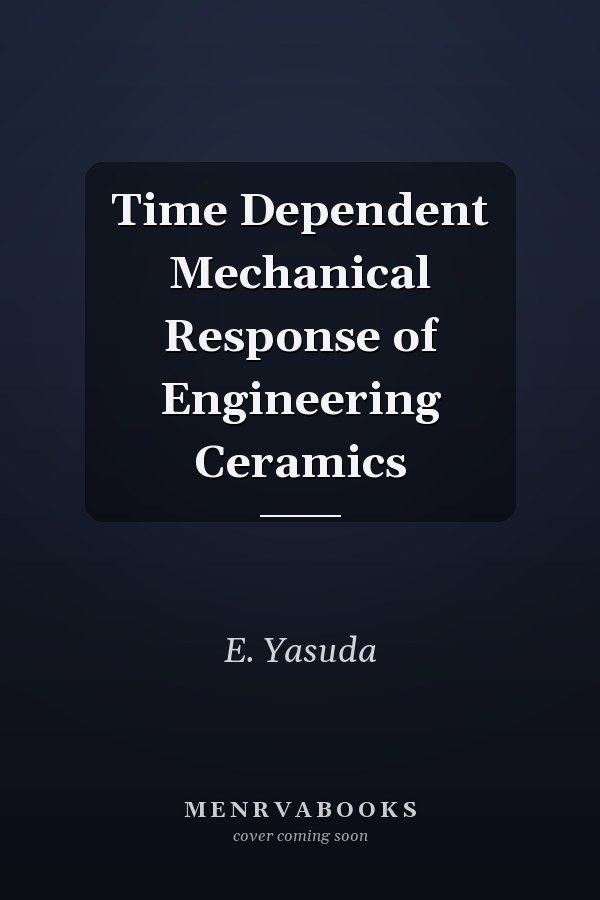 Time Dependent Mechanical Response of Engineering Ceramics