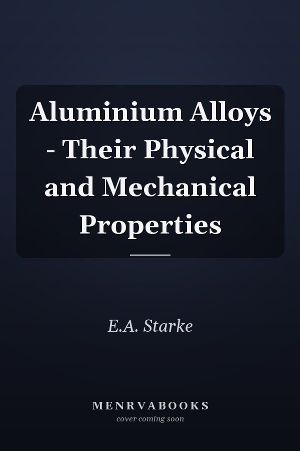 Aluminium Alloys - Their Physical and Mechanical Properties