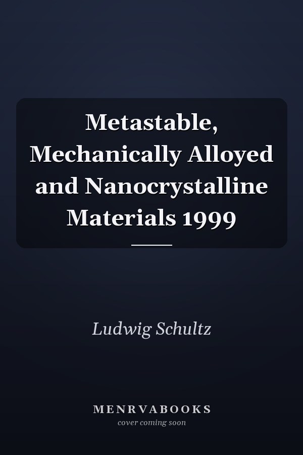 Metastable, Mechanically Alloyed and Nanocrystalline Materials 1999