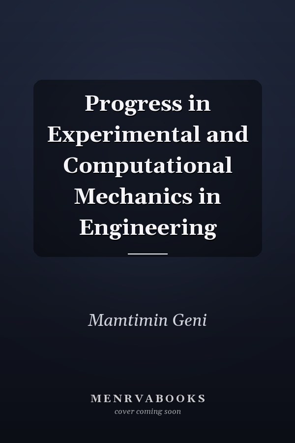 Progress in Experimental and Computational Mechanics in Engineering