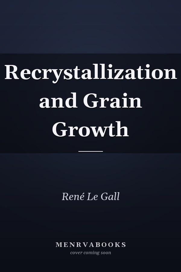 Recrystallization and Grain Growth