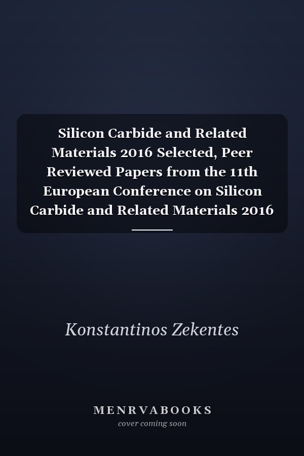 Silicon Carbide and Related Materials 2016 Selected, Peer Reviewed Papers from the 11th European Conference on Silicon Carbide and Related Materials 2016 (ECSCRM 2016), September 25-29, 2016, Halkidiki, Greece