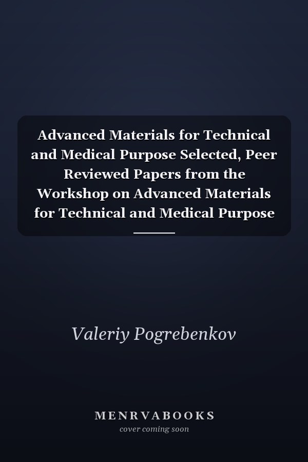 Advanced Materials for Technical and Medical Purpose Selected, Peer Reviewed Papers from the Workshop on Advanced Materials for Technical and Medical Purpose (AMTMP-2016), February 15-17, 2016, Tomsk, Russia