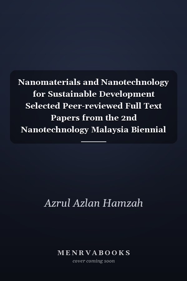 Nanomaterials and Nanotechnology for Sustainable Development Selected Peer-reviewed Full Text Papers from the 2nd Nanotechnology Malaysia Biennial Symposium (NanoSym 2021) : Selected Peer-reviewed Full Text Papers from the 2nd Nanotechnology Malaysia Biennial Symposium (NanoSym 2021), October 11-13, 2021, Malaysia (virtual)