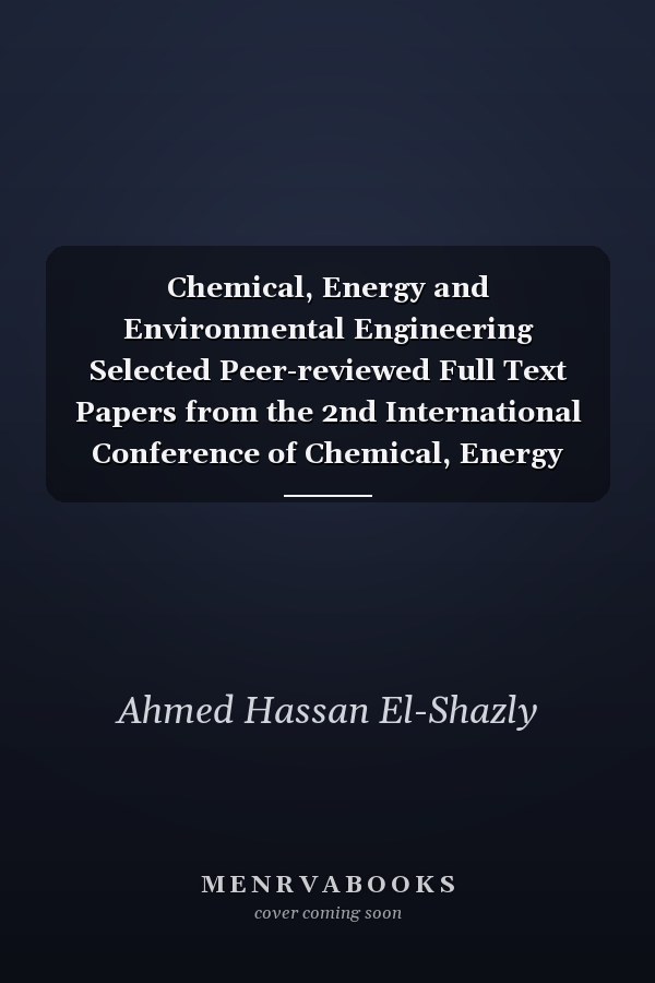 Chemical, Energy and Environmental Engineering Selected Peer-reviewed Full Text Papers from the 2nd International Conference of Chemical, Energy and Environmental Engineering (ICCEEE 2019)