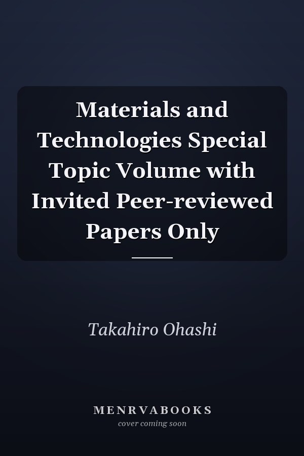 Materials and Technologies Special Topic Volume with Invited Peer-reviewed Papers Only