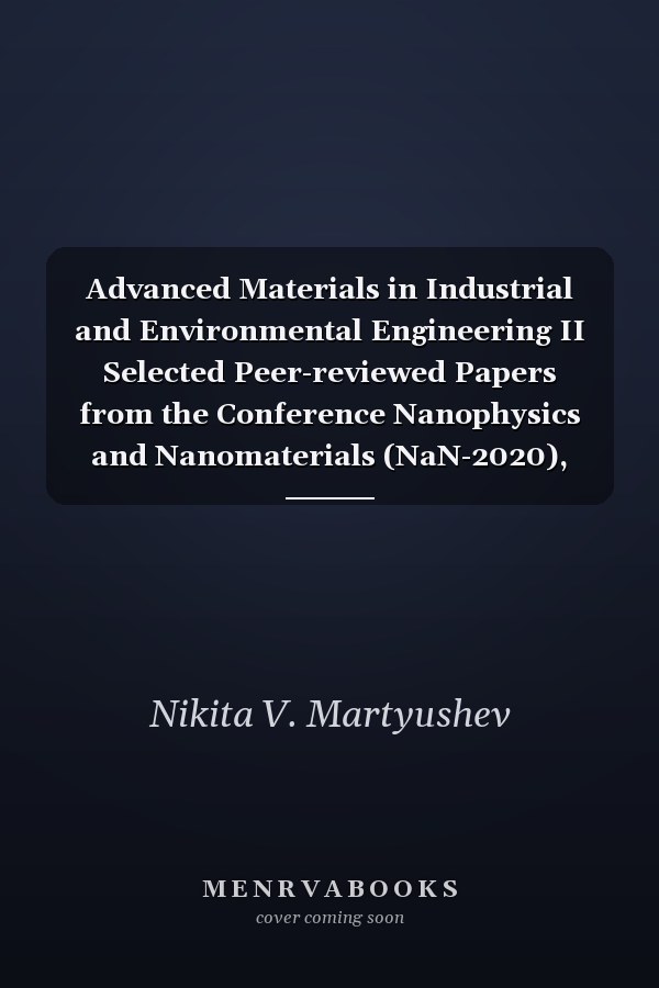 Advanced Materials in Industrial and Environmental Engineering II Selected Peer-reviewed Papers from the Conference Nanophysics and Nanomaterials (NaN-2020), November 25-26, 2020, St. Petersburg, Russia