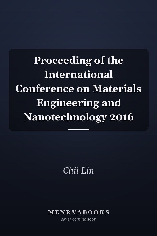 Proceeding of the International Conference on Materials Engineering and Nanotechnology 2016