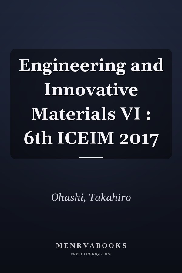 Engineering and Innovative Materials VI : 6th ICEIM 2017