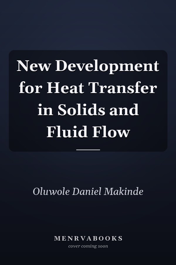 New Development for Heat Transfer in Solids and Fluid Flow