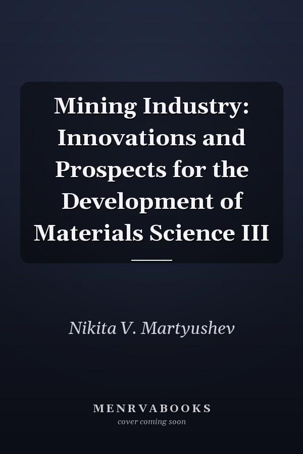 Mining Industry: Innovations and Prospects for the Development of Materials Science III