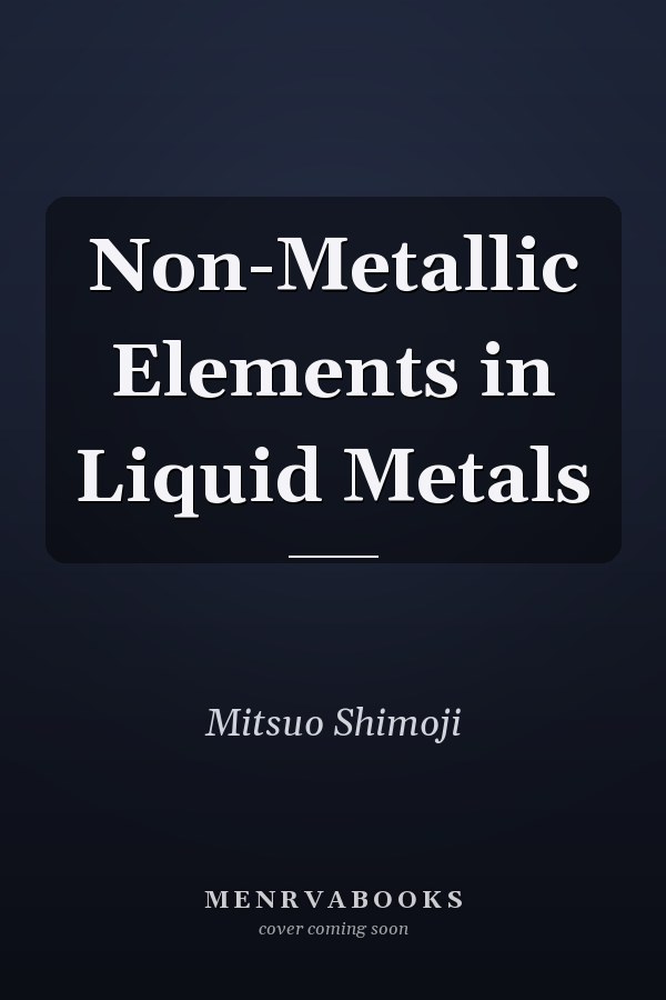 Non-Metallic Elements in Liquid Metals