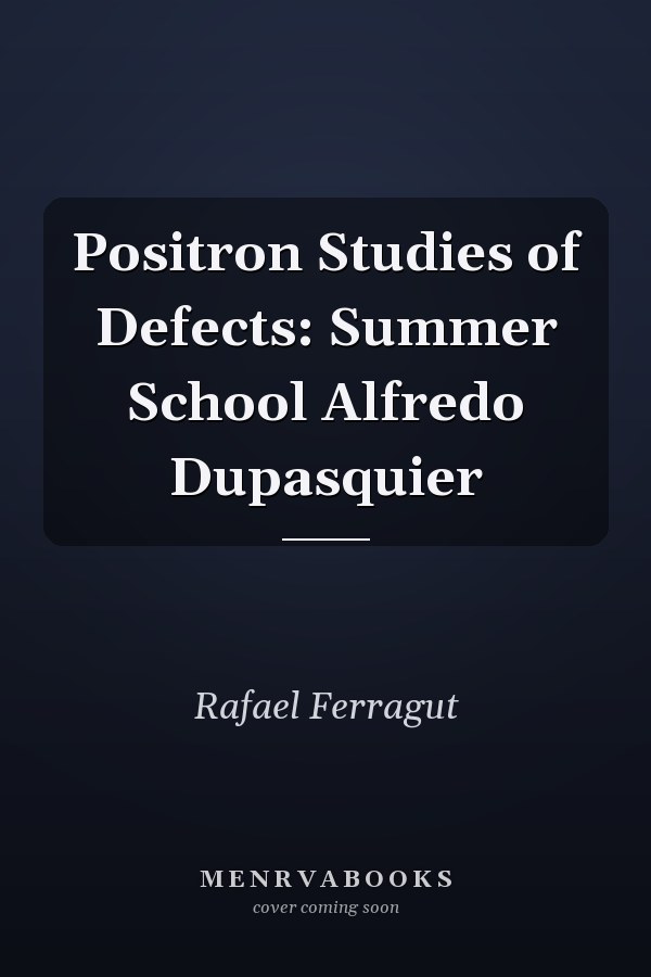 Positron Studies of Defects: Summer School Alfredo Dupasquier