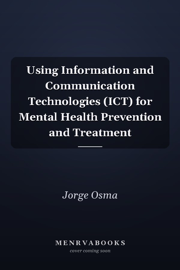 Using Information and Communication Technologies (ICT) for Mental Health Prevention and Treatment