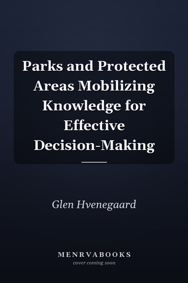 Parks and Protected Areas Mobilizing Knowledge for Effective Decision-Making