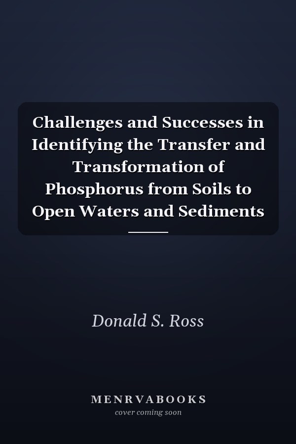 Challenges and Successes in Identifying the Transfer and Transformation of Phosphorus from Soils to Open Waters and Sediments