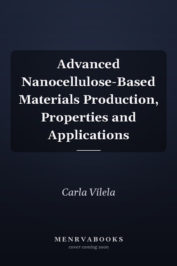Advanced Nanocellulose-Based Materials Production, Properties and Applications