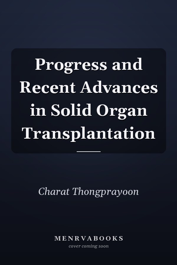 Progress and Recent Advances in Solid Organ Transplantation