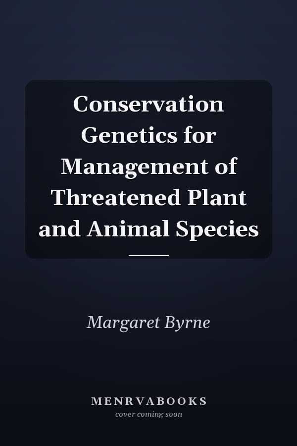 Conservation Genetics for Management of Threatened Plant and Animal Species