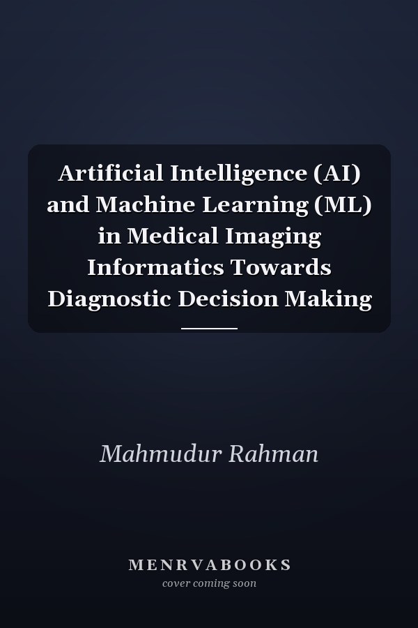 Artificial Intelligence (AI) and Machine Learning (ML) in Medical Imaging Informatics Towards Diagnostic Decision Making