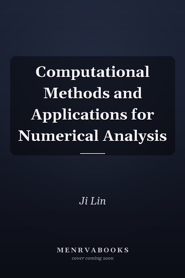Computational Methods and Applications for Numerical Analysis